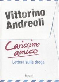 Carissimo amico. Lettera sulla droga - Vittorino Andreoli - Libro Rizzoli 2009 | Libraccio.it