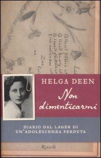 Non dimenticarmi. Diario dal lager di un'adolescenza perduta - Helga Deen - Libro Rizzoli 2009 | Libraccio.it