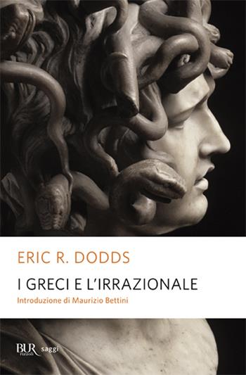 I greci e l'irrazionale - Eric R. Dodds - Libro Rizzoli 2009, BUR Alta fedeltà | Libraccio.it