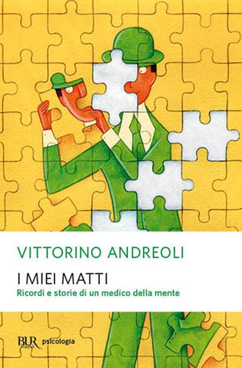 I miei matti. Ricordi e storie di un medico della mente - Vittorino Andreoli - Libro Rizzoli 2009, BUR Saggi | Libraccio.it