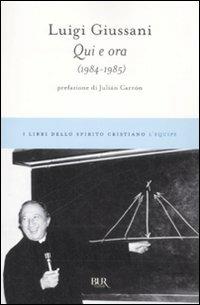 Qui e ora (1984-1985) - Luigi Giussani - Libro Rizzoli 2009, BUR I libri dello spirito cristiano | Libraccio.it