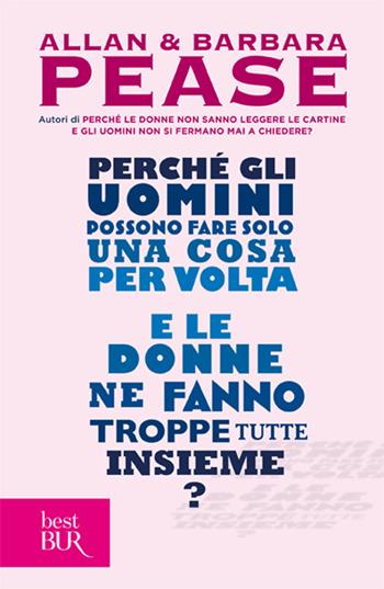 Perché gli uomini possono fare solo una cosa per volta e le donne ne fanno troppe tutte insieme? - Allan Pease, Barbara Pease - Libro Rizzoli 2009, BUR Varia | Libraccio.it