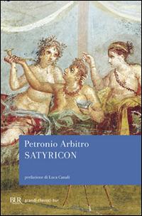 Satyricon - Arbitro Petronio - Libro Rizzoli 2009, BUR I grandi romanzi | Libraccio.it