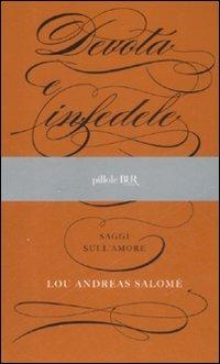 Devota e infedele. Saggi sull'amore - Lou Andreas-Salomé - Libro Rizzoli 2009, BUR Pillole BUR | Libraccio.it