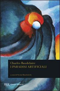 I paradisi artificiali - Charles Baudelaire - Libro Rizzoli 2009, BUR Classici moderni | Libraccio.it
