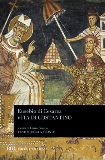 Vita di Costantino. Testo greco a fronte - Eusebio di Cesarea - Libro Rizzoli 2009, BUR Classici greci e latini | Libraccio.it