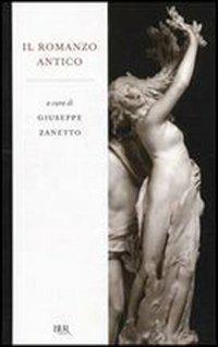 Il romanzo antico  - Libro Rizzoli 2009, BUR Radici BUR | Libraccio.it