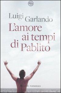 L'amore ai tempi di Pablito - Luigi Garlando - Libro Rizzoli 2009, 24/7 | Libraccio.it