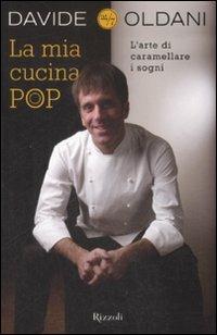 La mia cucina pop. L'arte di caramellare i sogni - Davide Oldani - Libro Rizzoli 2009, 24/7 | Libraccio.it