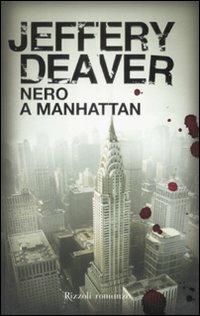 Nero a Manhattan - Jeffery Deaver - Libro Rizzoli 2009, Rizzoli best | Libraccio.it