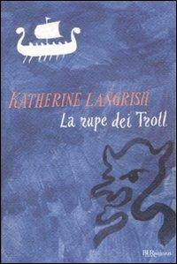 La rupe dei troll - Katherine Langrish - Libro Rizzoli 2009, Bur ragazzi | Libraccio.it