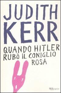 Quando Hitler rubò il coniglio rosa. Ediz. integrale - Judith Kerr - Libro Rizzoli 2009, Bur ragazzi | Libraccio.it