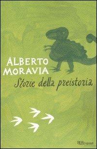 Storie della preistoria - Alberto Moravia - Libro Rizzoli 2009, Bur ragazzi | Libraccio.it