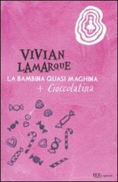 La bambina quasi maghina-Cioccolatina, la bambina che mangiava sempre. Ediz. illustrata