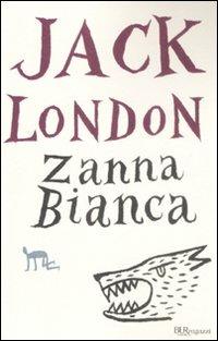 Zanna Bianca. Ediz. integrale - Jack London - Libro Rizzoli 2009, Bur ragazzi | Libraccio.it
