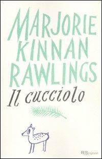 Il cucciolo. Ediz. integrale - Marjorie K. Rawlings - Libro Rizzoli 2009, Bur ragazzi | Libraccio.it