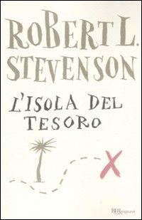 L'isola del tesoro. Ediz. integrale - Robert Louis Stevenson - Libro Rizzoli 2009, Bur ragazzi | Libraccio.it