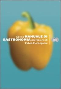 Manuale di gastronomia - Marco Apicio - Libro Rizzoli 2009, BUR Varia | Libraccio.it