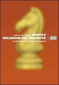 Morte e religione nel Medioevo - Johan Huizinga - Libro Rizzoli 2009, BUR Varia | Libraccio.it