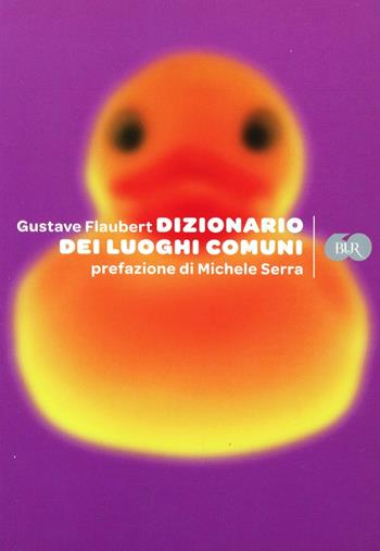 Dizionario dei luoghi comuni - Gustave Flaubert - Libro Rizzoli 2009, BUR Varia | Libraccio.it