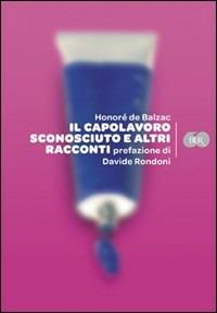 Il capolavoro sconosciuto - Honoré de Balzac - Libro Rizzoli 2009, BUR Varia | Libraccio.it