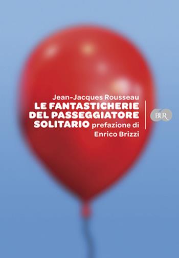 Le fantasticherie del passeggiatore solitario - Jean-Jacques Rousseau - Libro Rizzoli 2009, BUR Varia | Libraccio.it