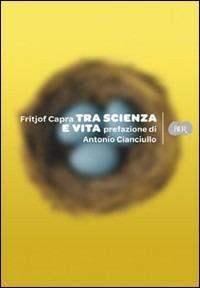 Tra scienza e vita - Fritjof Capra - Libro Rizzoli 2009, BUR Varia | Libraccio.it