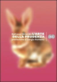 L'arte della prudenza - Baltasar Gracián - Libro Rizzoli 2009, BUR Varia | Libraccio.it