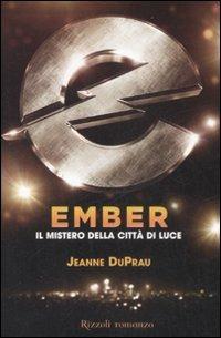 Ember. Il mistero della città di luce - Jeanne DuPrau - Libro Rizzoli 2008, Narrativa Ragazzi | Libraccio.it
