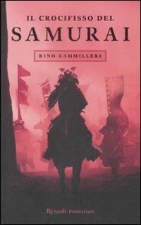 Il crocifisso del samurai - Rino Cammilleri - Libro Rizzoli 2009, Rizzoli best | Libraccio.it