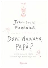 Dove andiamo, papà? Vivere, piangere, ridere con due figli diversi dagli altri