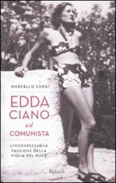 Edda Ciano e il comunista. L'inconfessabile passione della figlia del duce