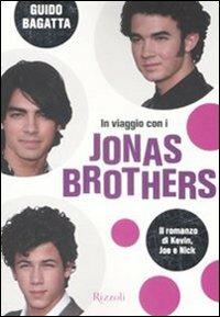 In viaggio con i Jonas Brothers - Guido Bagatta - Libro Rizzoli 2008 | Libraccio.it