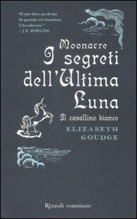 Moonacre. I segreti dell'ultima luna. Il cavallino bianco - Elisabeth Goudge - Libro Rizzoli 2009, Rizzoli narrativa | Libraccio.it