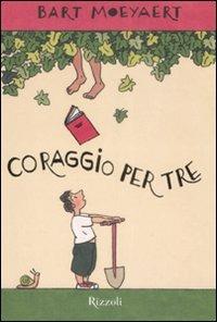 Coraggio per tre - Bart Moeyaert - Libro Rizzoli 2009, Narrativa Ragazzi | Libraccio.it