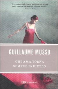 Chi ama torna sempre indietro - Guillaume Musso - Libro Rizzoli 2009, BUR Narrativa | Libraccio.it