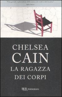 La ragazza dei corpi - Chelsea Cain - Libro Rizzoli 2009, BUR Narrativa | Libraccio.it