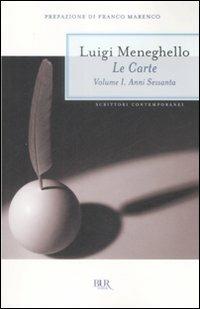Le carte. Vol. 1: Anni Sessanta - Luigi Meneghello - Libro Rizzoli 2009, BUR Scrittori contemporanei | Libraccio.it