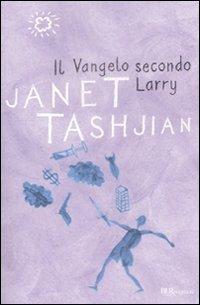 Il Vangelo secondo Larry - Janet Tashjian - Libro Rizzoli 2009, Bur ragazzi | Libraccio.it