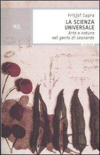 La scienza universale. Arte e natura nel genio di Leonardo - Fritjof Capra - Libro Rizzoli 2009, BUR Scienza | Libraccio.it