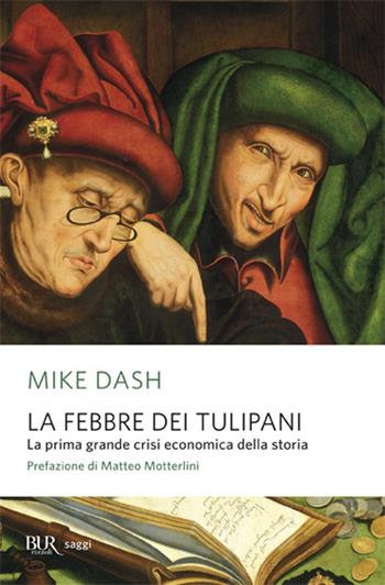 La febbre dei tulipani. La prima grande crisi economica della storia - Mike Dash - Libro Rizzoli 2009, BUR Saggi | Libraccio.it