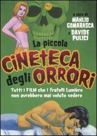 La piccola cineteca degli orrori. Tutti i film che i fratelli Lumière non avrebbero mai voluto vedere  - Libro Rizzoli 2009, BUR 24/7 | Libraccio.it