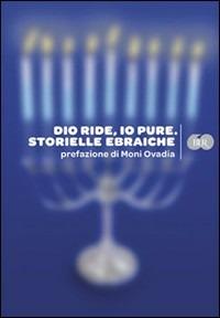 Dio ride, io pure. Storielle ebraiche  - Libro Rizzoli 2009, BUR Varia | Libraccio.it