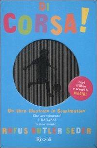 Di corsa! Un libro illustrato in scanimation. Ediz. illustrata - Rufus Butler Seder - Libro Rizzoli 2009 | Libraccio.it