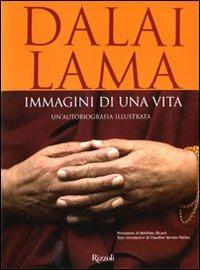 Immagini di una vita. Un'autobiografia illustrata. Ediz. illustrata - Gyatso Tenzin (Dalai Lama) - Libro Rizzoli 2009, Varia illustrati | Libraccio.it