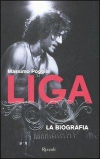 Liga. La biografia - Massimo Poggini - Libro Rizzoli 2009, Varia | Libraccio.it