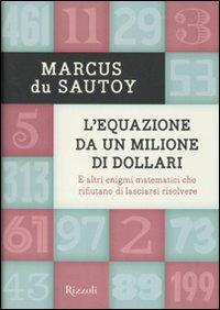 L'equazione da un milione di dollari. E altri enigmi matematici che rifiutano di lasciarsi risolvere - Marcus Du Sautoy - Libro Rizzoli 2010, Saggi stranieri | Libraccio.it