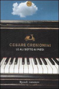 Le ali sotto ai piedi - Cesare Cremonini - Libro Rizzoli 2009, 24/7 | Libraccio.it