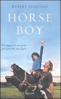 Horse boy. Il viaggio di un padre per guarire suo figlio - Rupert Isaacson - Libro Rizzoli 2009, Rizzoli best | Libraccio.it