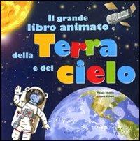 Il grande libro animato della Terra e del cielo. Ediz. illustrata - Pascale Hédelin, Laurent Richard - Libro Rizzoli 2009 | Libraccio.it